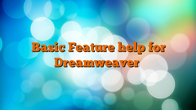 Basic Feature help for Dreamweaver